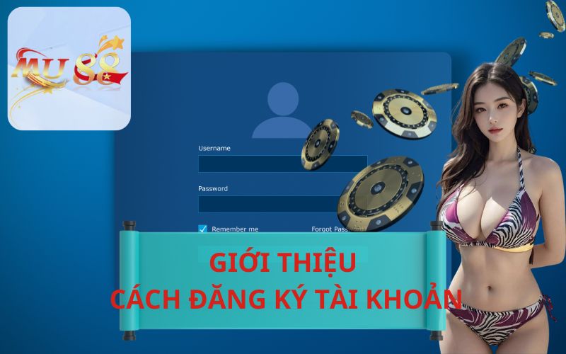 GIỚI THIỆU CÁCH ĐĂNG KÝ TÀI KHOẢN MU88 NHANH NHẤT