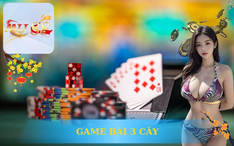 HƯỚNG DẪN CHƠI GAME BÀI 3 CÂY TẠI MU88